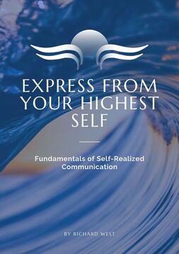 Express from your Highest Self - Fundamentals of Self-Realized Communication